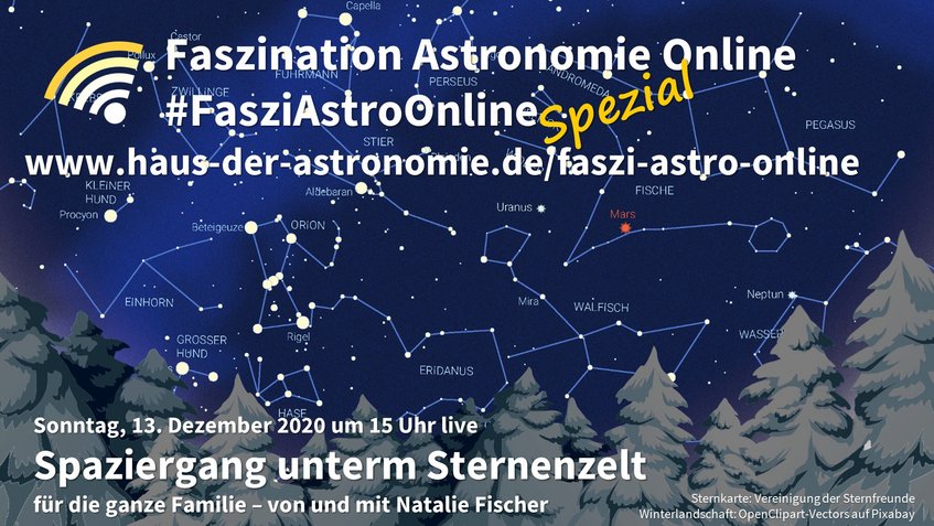 Ankündigung der Online-Familienveranstaltung "Spaziergang unterm Sternehimmel" mit Natalie Fischer am 13. Dezember 2020 um 15 Uhr live auf der Facebook-Seite und auf dem Youtube-Kanal des Hauses der Astronomie. Im Hintergrund eine Sternkarte des Winterhimmels mit schneebedeckten Tannen im Vordergrund Ankündigung der Online-Familienveranstaltung "Spaziergang unterm Sternehimmel" mit Natalie Fischer am 13. Dezember 2020 um 15 Uhr live auf der Facebook-Seite und auf dem Youtube-Kanal des Hauses der Astronomie. Im Hintergrund eine Sternkarte des Winterhimmels mit schneebedeckten Tannen im Vordergrund