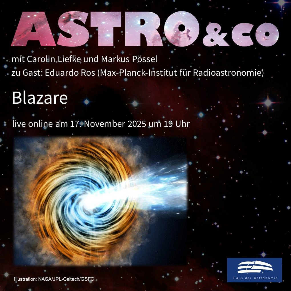 Ankündigung der Online-Talkrunde zum Thema "Blazare" mit Eduardo Ros, Carolin Liefke und Markus Pössel am 17. November 2025 um 19 Uhr live auf der Facebook-Seite und auf dem Youtube-Kanal des Hauses der Astronomie mit einer künstlerischen Darstellung des Jets, der von einem Schwarzen Loch mit Akkretionsscheibe ausgeht und fast auf den Betrachter zeigt